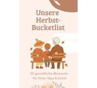 Unsere Herbst-Bucketlist: 50 gemütliche Momente für Oma, Opa & Enkel (Bucketlisten für Oma, Opa & Enkel - gemeinsam durchs Jahr)