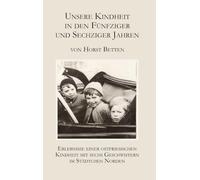 Unsere Kindheit in den fünfziger und sechziger Jahren: Erlebnisse einer ostfriesischen Kindheit mit sieben Geschwistern im Städtchen Norden