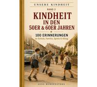 UNSERE KINDHEIT: Kindheit in den 50er & 60er Jahren: 100 Erinnerungen an Schule, Familie, Alltag, Spiele, Ferien und das Leben von früher