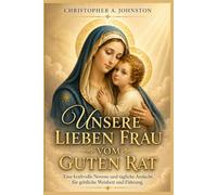 UNSERE LIEBEN FRAU VOM GUTEN RAT: Eine kraftvolle Novene und tägliche Andacht für göttliche Weisheit und Führung