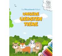 Unsere Liebsten Tiere: Das Mitwachsende Malbuch