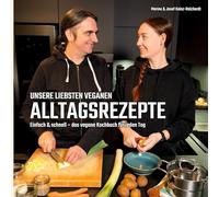 Unsere liebsten veganen Alltagsrezepte: Einfach & schnell - das vegane Kochbuch für jeden Tag
