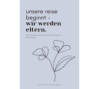Unsere Reise beginnt - wir werden Eltern: Ein gemeinsames Schwangerschaftstagebuch für Paare