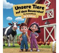 Unsere Tiere auf dem Bauernhof - Ein Ausmalbuch für Kinder ab 4 Jahren mit 50 Tierausmalbildern