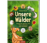 Unsere Wälder: Heimische Bäume und Tiere erkennen und verstehen