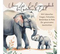 Unsere Zeit - Ein Erinnerungsbuch für Großeltern & Enkel: Mit liebevollen Fragen, Fotoseiten, Bastelideen & Platz für gemeinsame Geschichten