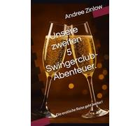 Unsere zweiten 5 Swingerclubabenter.: Die erotische Reise geht weiter (Unsere ersten 5 Swingerclub Abenteuer.)