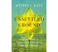 Unsettled Ground: Reflections on Germany's Attempts to Make Amends