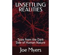 UNSETTLING REALITIES: Tales from the Dark Side of Human Nature