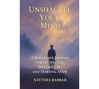 Unshackle Your Mind: A Reflective Journal for Letting Go, Listening In, and Starting Anew