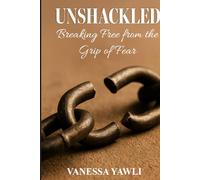 UNSHACKLED: Breaking Free from the Grip of Fear