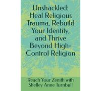 Unshackled: Heal Religious Trauma, Rebuild Your Identity, and Thrive Beyond High-Control Religion (Reach Your Zenith)