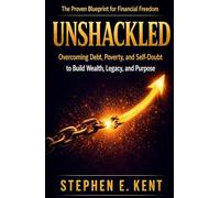 Unshackled: Overcoming Debt, Poverty, and Self-Doubt to Build Wealth, Legacy, and Purpose