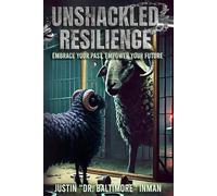 Unshackled Resilience: Embrace your past, empower your future