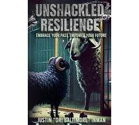 Unshackled Resilience: Embrace your past, empower your future