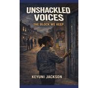Unshackled Voices: The Block We Keep: 1 (Unshackled Voices Trilogy)