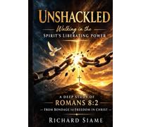 UNSHACKLED: Walking in the Spirit’s Liberating Power. A Deep Study of Romans 8:2-From Bondage to Freedom in Christ.
