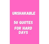 Unshakable; 50 Quotes For Hard Days