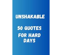 Unshakable; 50 Quotes For Hard Days