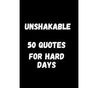 Unshakable; 50 Quotes For Hard Days