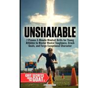 UNSHAKABLE: 7 Proven 3-Minute Mindset Drills for Young Athletes to Master Mental Toughness, Crush Goals, and Forge Exceptional Character (The Called Teen)