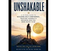 Unshakable: A 20-Page Guide to Building Self-Confidence, Trusting Yourself & Becoming Who You Were Meant to Be