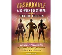 Unshakable: A 52-Week Devotional for Teen Girl Athletes: Christian encouragement and Biblical Inspiration to Overcome Anxiety, Stay Focused, Develop ... (Unshakable Girls Devotional Series)