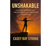 Unshakable: A 60-Day Journey to Grace, Grit, and God-Given Strength (FORGED IN FAITH FOR LIFE)