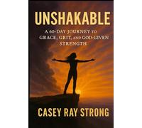 Unshakable: A 60-Day Journey to Grace, Grit, and God-Given Strength (FORGED IN FAITH FOR LIFE)