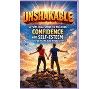 Unshakable: A Practical Guide to Building Confidence and Self-Esteem for Teens and Adults