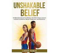 Unshakable Belief: 52-Week Devotional for Athletes with Bible Study Lessons to Build Confidence, Mental Toughness, and Resilience (Unshakable Mental Toughness in Sports)