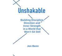 Unshakable:: Building Discipline, Direction, and Inner Strength in a World That Won’t Sit Still