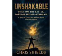 UNSHAKABLE: Built For The Battle, Born for the Breakthrough: A Story of Faith, Fire, and the Secret of Contentment