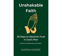Unshakable Faith: 30 Days to Absolute Trust in God’s Plan: Volume IX: Forgiveness and Freedom