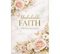 Unshakable Faith: A 90 - Day Guided Affirmation Journal