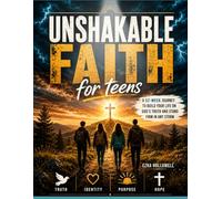 Unshakable Faith For Teens: A 52-Week Christian Systematic Theology Workbook to Understand Truth, Strengthen Your Faith, and Navigate Today’s Confusing World with Confidence