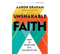 Unshakable Faith: How to Stand Firm in a Culture of Lies