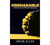 Unshakable: Following Jesus Without Compromise