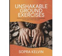 Unshakable Ground Exercises: Practical Activities For Bold Leadership, Lasting Strength, And The Power Of The Human Spirit