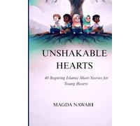 UNSHAKABLE HEARTS: 40 Inspiring Islamic Short Stories for Young Hearts