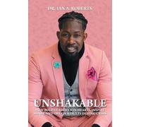 Unshakable: How Bold Leaders Win Hearts, Inspire Minds, and Obtain Results During Crisis