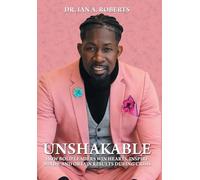Unshakable: How Bold Leaders Win Hearts, Inspire Minds, and Obtain Results During Crisis