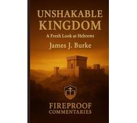 Unshakable Kingdom: A Fresh Look at Hebrews: 3 (Fireproof Commentaries)