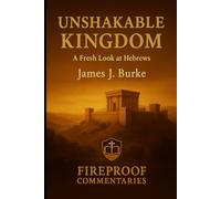 Unshakable Kingdom: A Fresh Look at Hebrews (Fireproof Commentaries)
