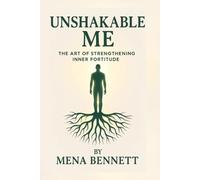 Unshakable Me: The Art of Strengthening Inner Fortitude