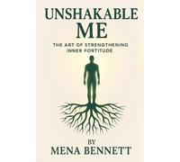 Unshakable Me: The Art of Strengthening Inner Fortitude