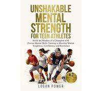 Unshakable Mental Strength for Teen Athletes: Build the Mindset of a Champion with Proven Mental Skills Training to Develop Mental Toughness, ... (Unshakable Mental Toughness in Sports)