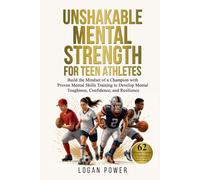 Unshakable Mental Strength for Teen Athletes: Build the Mindset of a Champion with Proven Mental Skills Training to Develop Mental Toughness, ... (Unshakable Mental Toughness in Sports)