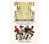 Unshakable Mental Strength For Teen Athletes-Parents' Guide: Practical Tools for Parents to Support Their Kids’ Mental Toughness, Confidence, and ... Life (Unshakable Mental Toughness in Sports)