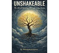 Unshakable: The Art of Growing Through every Storm: A Step-by-Step Journey to Strength, Clarity, and Self-Leadership